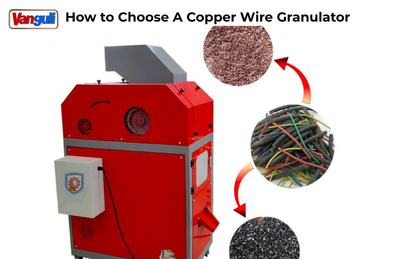 How to Choose A Copper Wire Granulator 