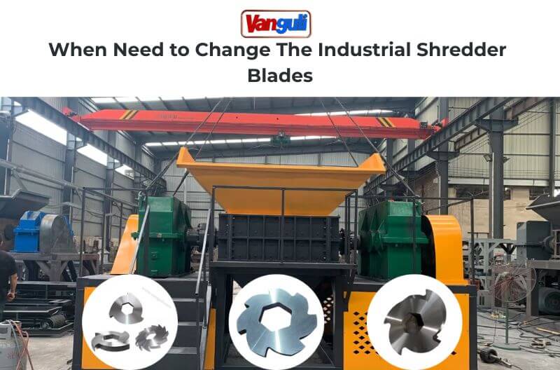 When Do You Need to Change the Industrial Shredder Blades