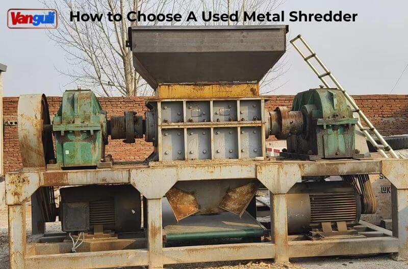 How to Choose A Used Metal Shredder